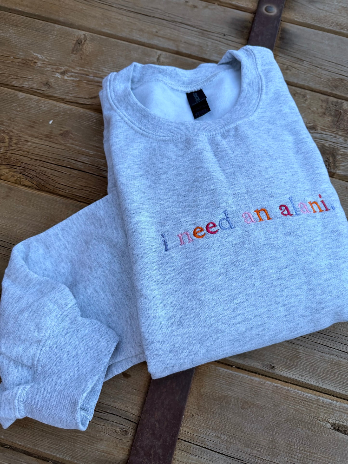 EMBROIDERED "I need an alani" ash crew/ multi colored thread