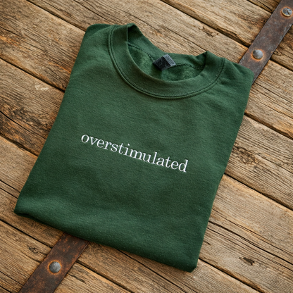EMBROIDERED "overstimulated" crew