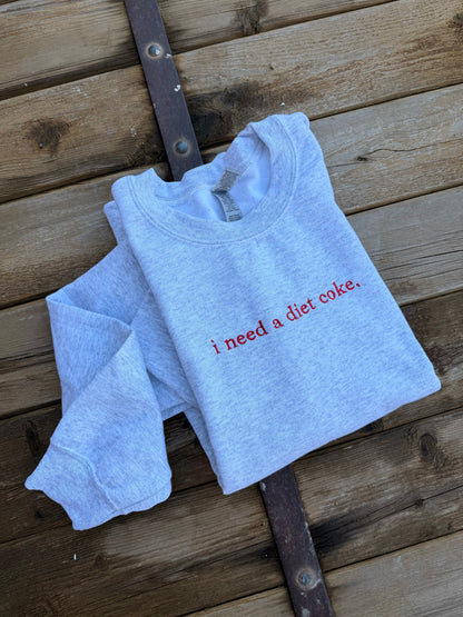 EMBROIDERED "I need a diet soda" ash crew/ red thread