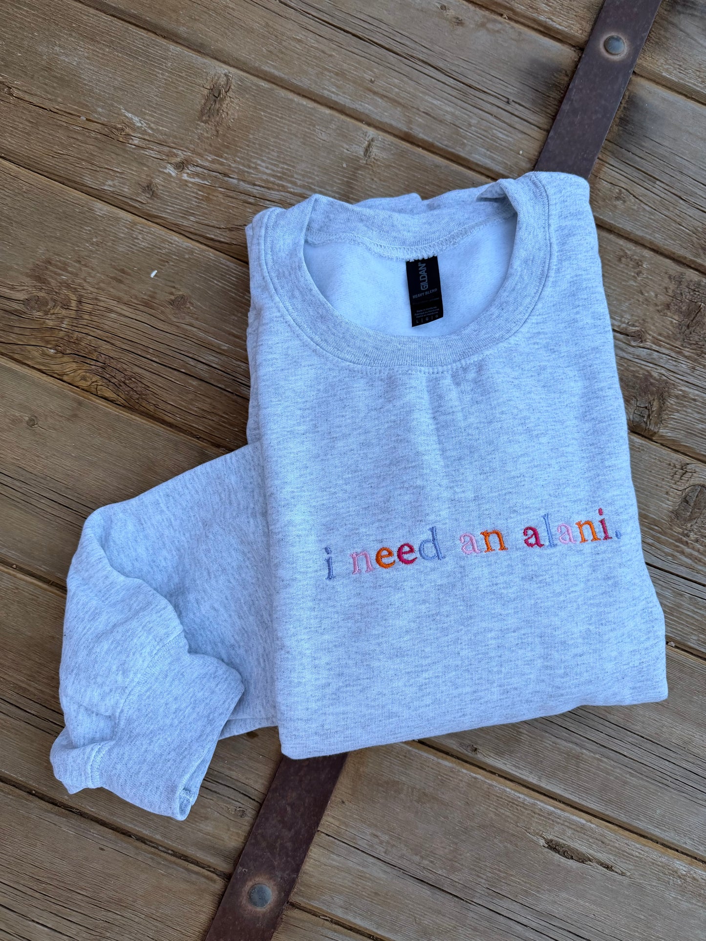 EMBROIDERED "I need an alani" ash crew/ multi colored thread