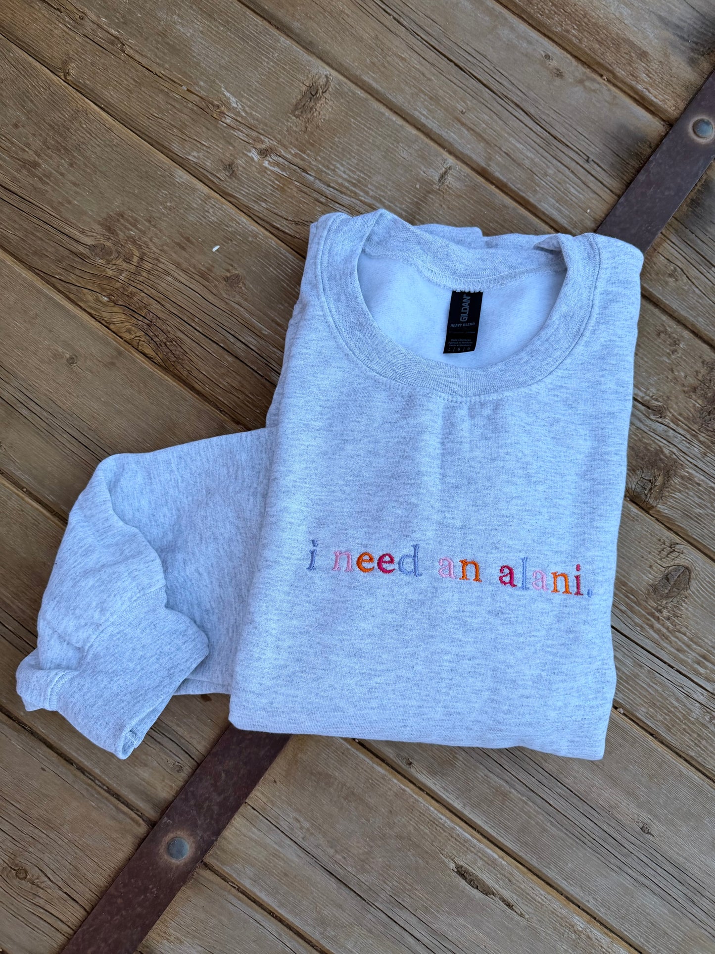 EMBROIDERED "I need an alani" ash crew/ multi colored thread