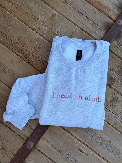 EMBROIDERED "I need an alani" ash crew/ multi colored thread