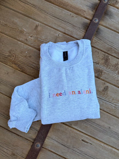 EMBROIDERED "I need an alani" ash crew/ multi colored thread
