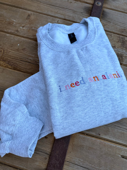 EMBROIDERED "I need an alani" ash crew/ multi colored thread