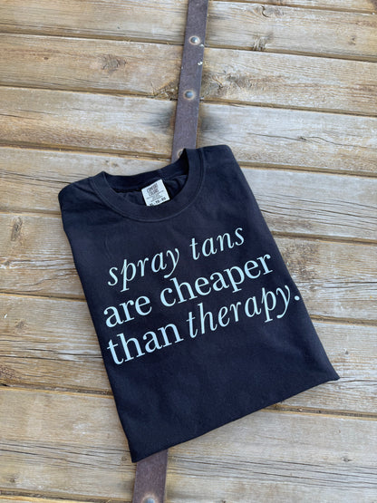 Spray tans are cheaper than therapy - DTF Printed Graphic Tee