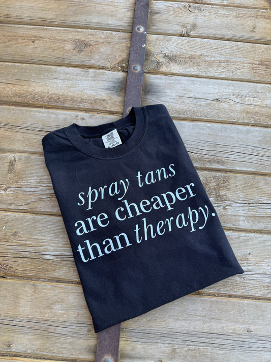 Spray tans are cheaper than therapy - DTF Printed Graphic Tee