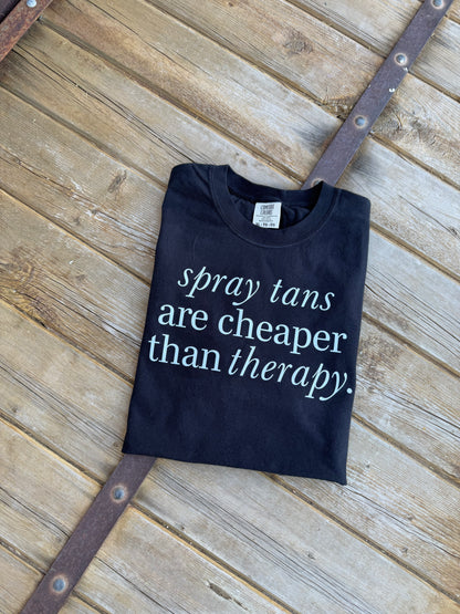 Spray tans are cheaper than therapy - DTF Printed Graphic Tee