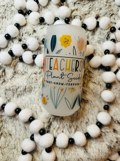 Teachers plant seeds that grow forever printed libby glass