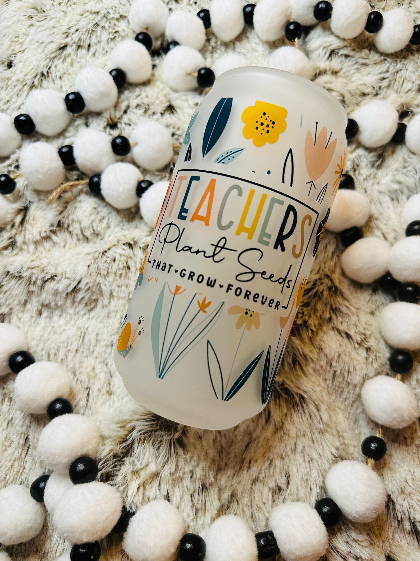 Teachers plant seeds that grow forever printed libby glass