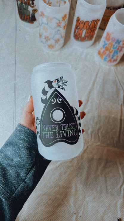 Never Trust the Living Printed Libby Glass - Dishwasher Safe
