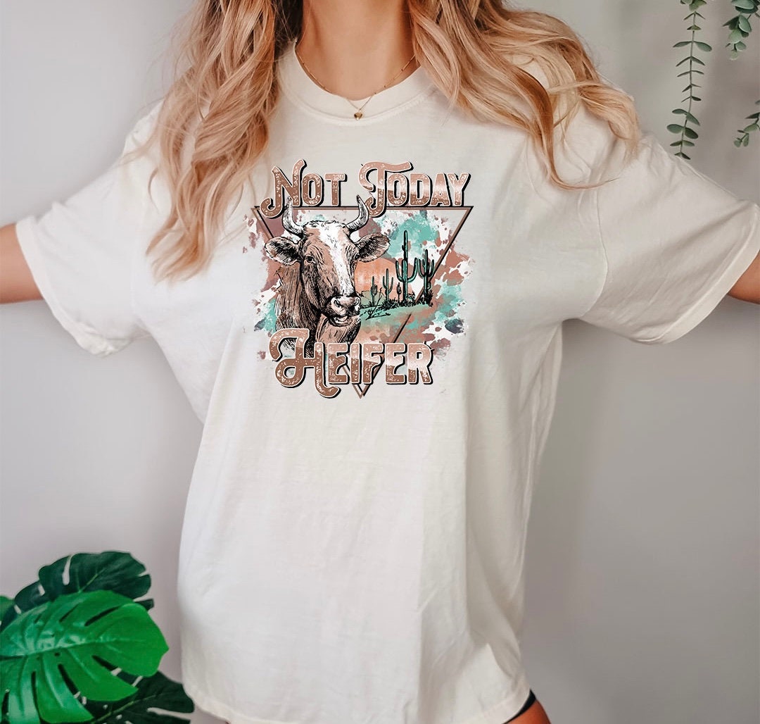 Not Today Heifer Graphic - DTF Printed Transfer - DTF Transfer Sheet - Ready to Press - High Quality Print - Shirt Transfer - DTF Transfer