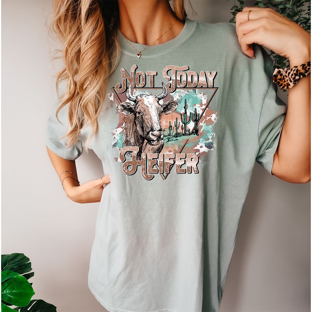 Not Today Heifer Graphic - DTF Printed Transfer - DTF Transfer Sheet - Ready to Press - High Quality Print - Shirt Transfer - DTF Transfer