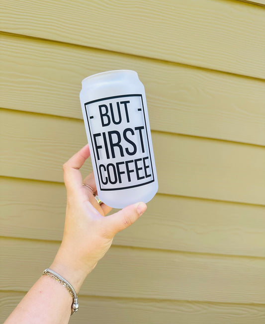 But First Coffee - Printed Glassware - Dishwasher Safe