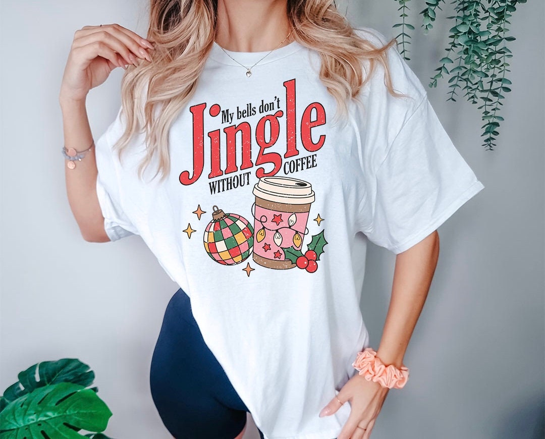 Don't Jingle Without Coffee.... Graphics Tee - DTF Printed