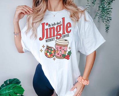 Don't Jingle Without Coffee.... Graphics Tee - DTF Printed