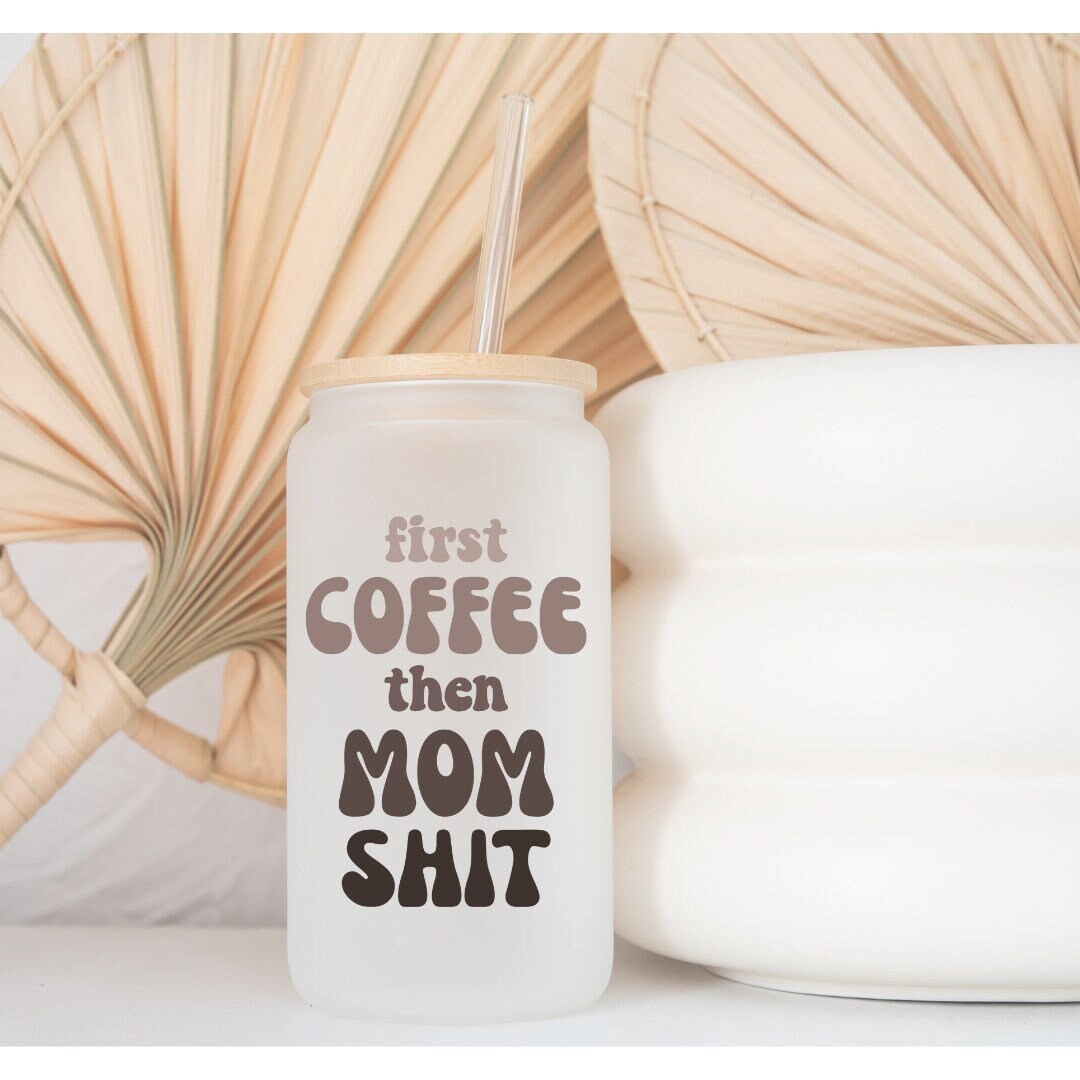First Coffee, Then Mom Sh** Printed Libby Glass