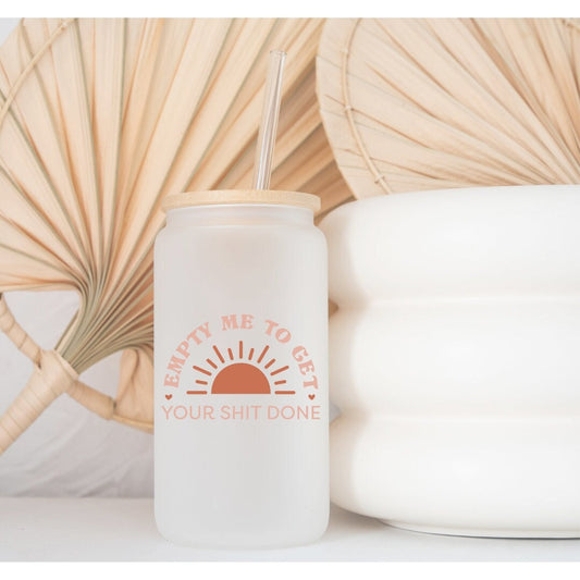 Empty Me To Get Your Sh** Done Printed Libby Glass