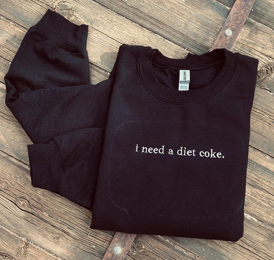 EMBROIDERED "I need a soda" crew or tee
