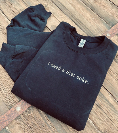 EMBROIDERED "I need a soda" crew or tee