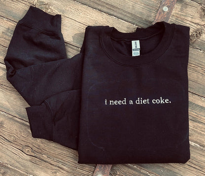 EMBROIDERED "I need a soda" crew or tee