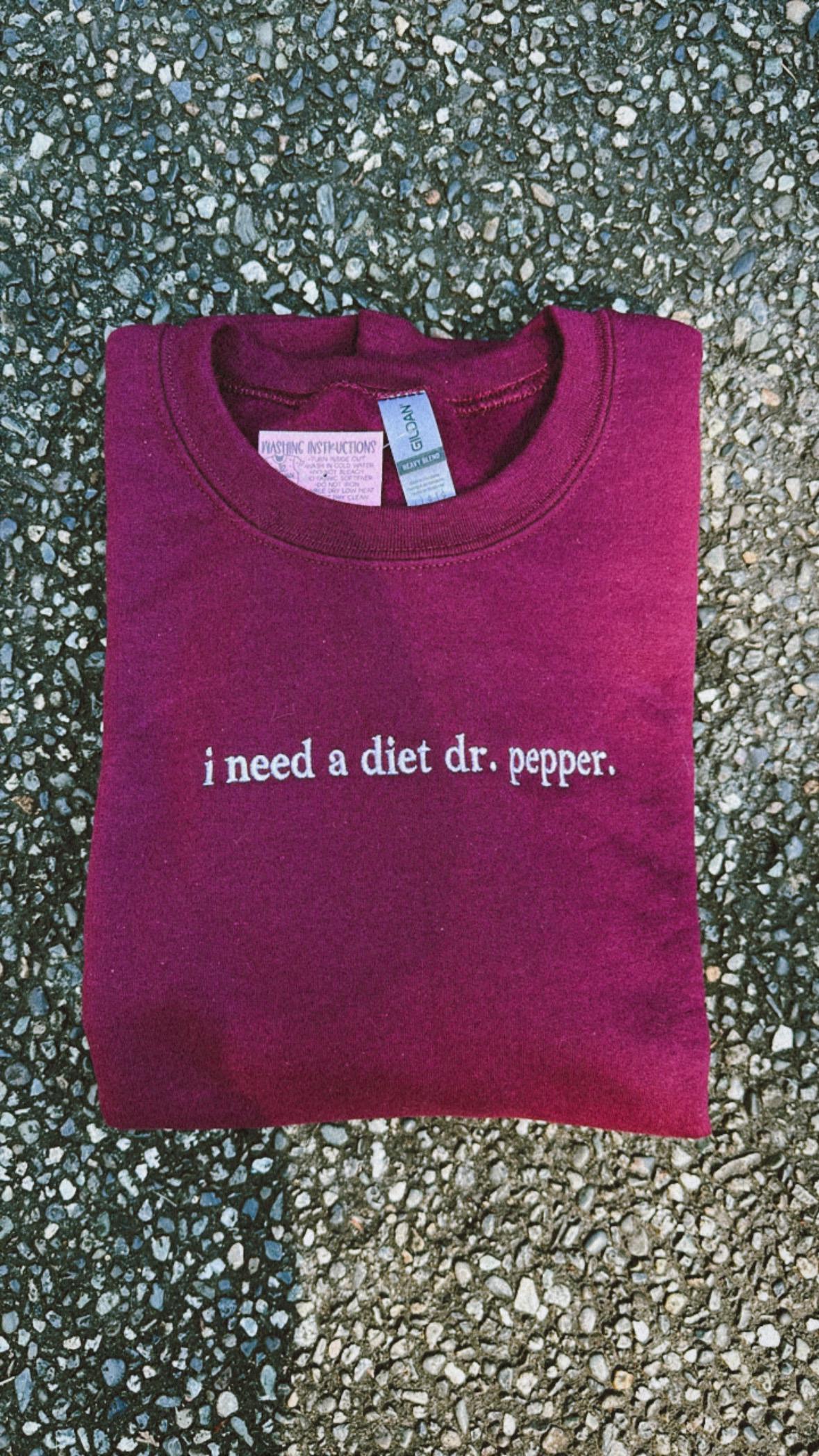 EMBROIDERED "I need a diet dr soda" crew