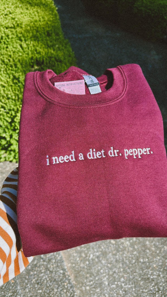 EMBROIDERED "I need a diet dr soda" crew