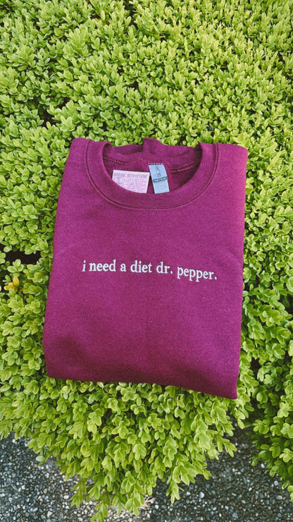 EMBROIDERED "I need a diet dr soda" crew